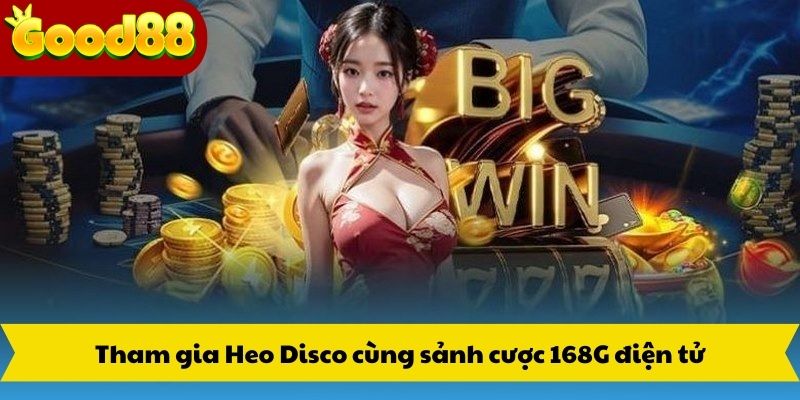 Tham gia Heo Disco cùng sảnh cược 168G điện tử