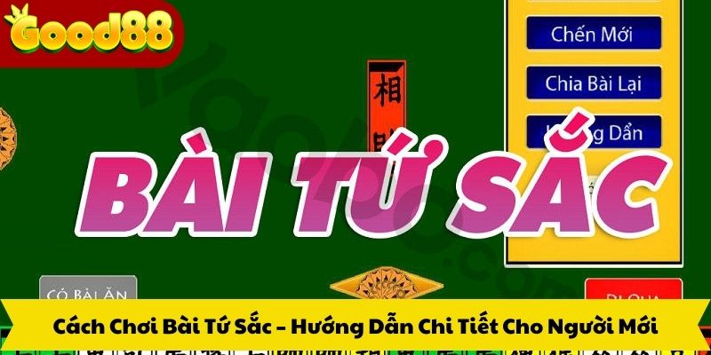 Cách Chơi Bài Tứ Sắc – Hướng Dẫn Chi Tiết Cho Người Mới