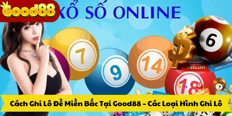 Cách Ghi Lô Đề Miền Bắc Tại Good88 – Quy Trình Ghi Lô Đề