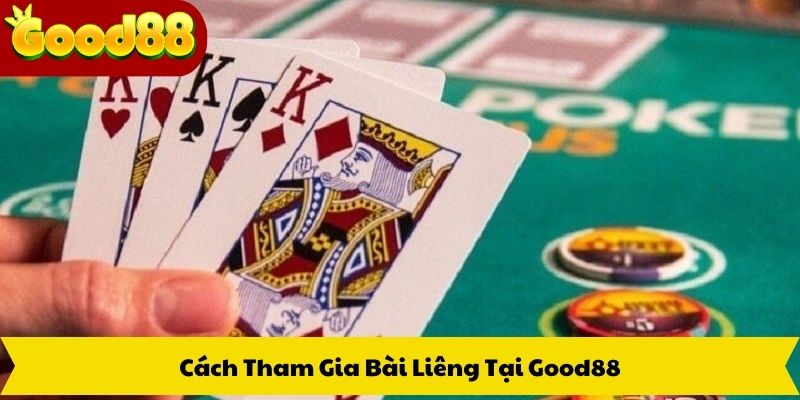 Cách Tham Gia Bài Liêng Good88