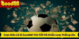 Cược Xiên Là Gì Good88? Chi Tiết Và Chiến Lược Thắng Lớn