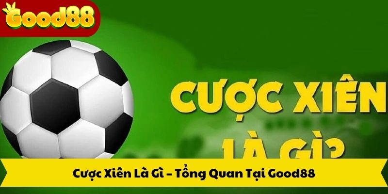 Cược Xiên Là Gì – Tổng Quan Tại Good88