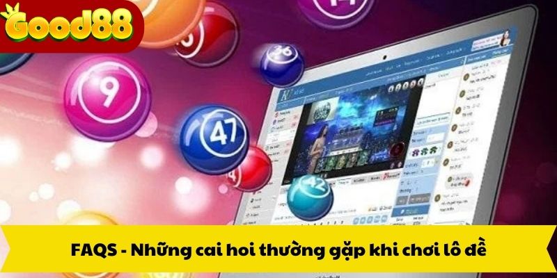 FAQS - Những cai hoi thường gặp khi chơi lô đề