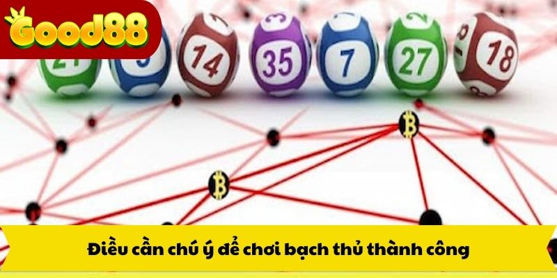 Điều cần chú ý để chơi bạch thủ thành công