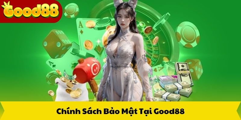 Chính Sách Bảo Mật Tại Good88