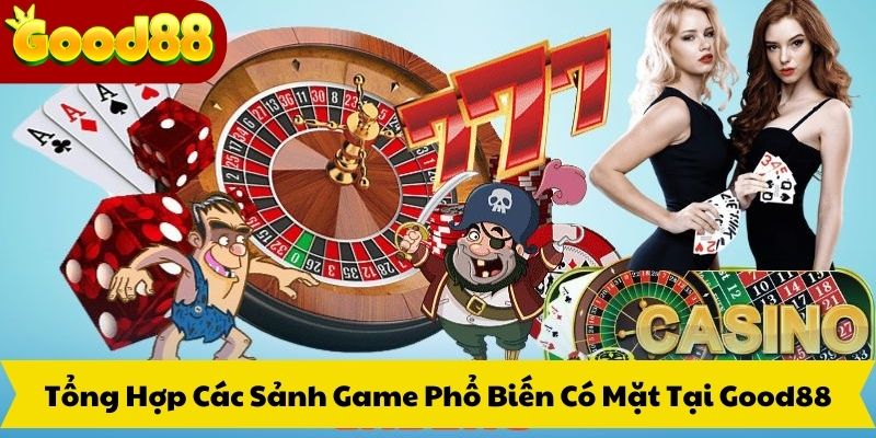Tổng Hợp Các Sảnh Game Phổ Biến Có Mặt Tại Good88