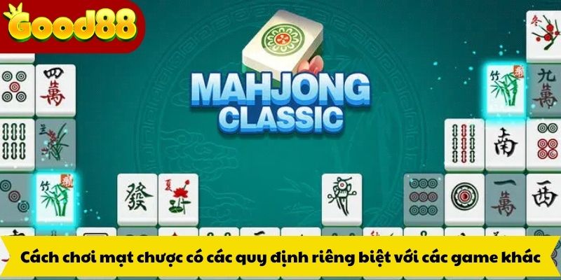 Cách chơi mạt chược có các quy định riêng biệt với các game khác