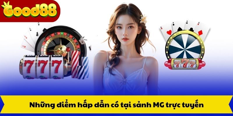 Những điểm hấp dẫn có tại sảnh MG trực tuyến