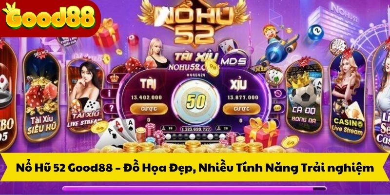 Nổ Hũ 52 Good88 – Đồ Họa Đẹp, Nhiều Tính Năng Trải nghiệm