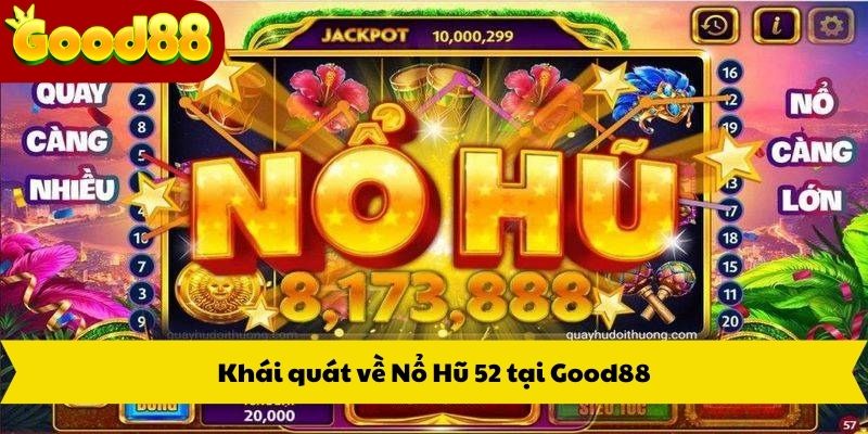 Khái quát về Nổ Hũ 52 tại Good88