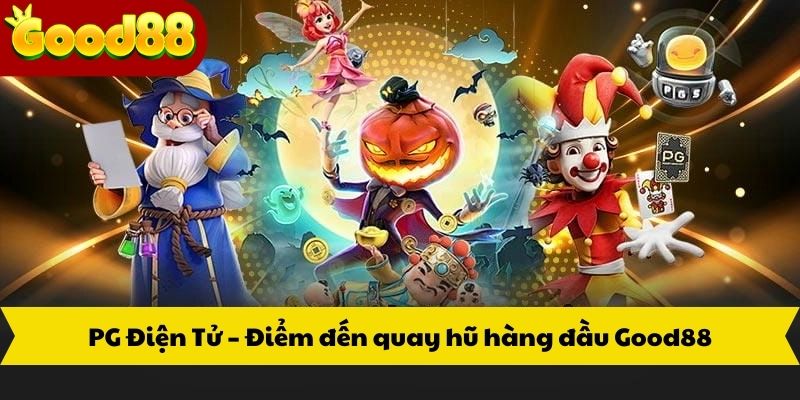 PG Điện Tử – Điểm đến quay hũ hàng đầu Good88