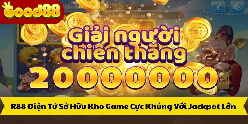 R88 Điện Tử Sở Hữu Kho Game Cực Khủng Với Jackpot Lớn