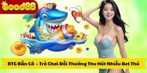 RTG Bắn Cá – Trò Chơi Đổi Thưởng Thu Hút Nhiều Bet Thủ