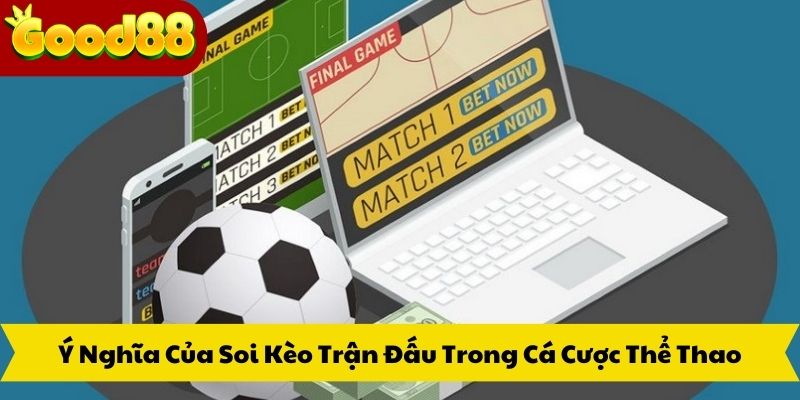 Ý Nghĩa Của Soi Kèo Trận Đấu Trong Cá Cược Thể Thao