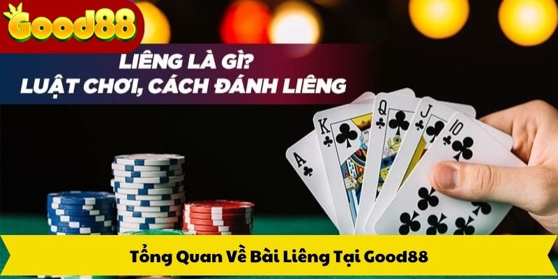 Tổng Quan Về Bài Liêng Good88